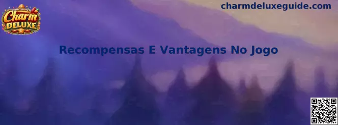 Recompensas E Vantagens No Jogo - Charm Deluxe